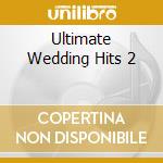 Ultimate Wedding Hits 2 cd musicale