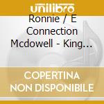 Ronnie / E Connection Mcdowell - King Is Gone cd musicale di Ronnie / E Connection Mcdowell