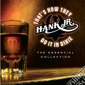 Hank Williams Jr. - That's How They Do It In Dixie: Essential Collection cd musicale di Hank Williams Jr
