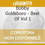 Bobby Goldsboro - Best Of Vol 1 cd musicale di Bobby Goldsboro