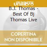 B.J. Thomas - Best Of Bj Thomas Live cd