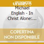 Michael English - In Christ Alone: Greatest Hits cd