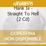 Hank Iii - Straight To Hell (2 Cd) cd