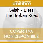 Selah - Bless The Broken Road cd
