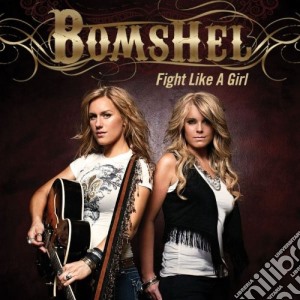 Bomshel - Fight Like A Girl cd musicale di Bomshel