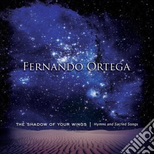 Fernando Ortega - Shadow Of Your Wings: Hymns & Sacred Songs cd musicale di Fernando Ortega