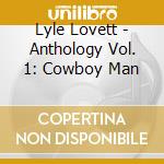 Lyle Lovett - Anthology Vol. 1: Cowboy Man cd