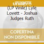 (LP Vinile) Lyle Lovett - Joshua Judges Ruth vinile