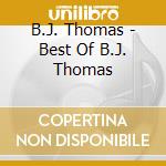 B.J. Thomas - Best Of B.J. Thomas cd musicale di B.J. Thomas