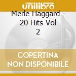 Merle Haggard - 20 Hits Vol 2 cd musicale di Merle Haggard