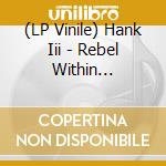 (LP Vinile) Hank Iii - Rebel Within (Acid-Washed Vinyl) (Rsd 2026) vinile