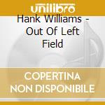 Hank Williams - Out Of Left Field cd