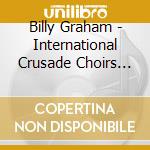 Billy Graham - International Crusade Choirs (3 Cd) cd