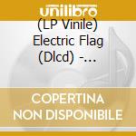 (LP Vinile) Electric Flag (Dlcd) - Electric Flag -Trip vinile