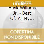 Hank Williams Jr. - Best Of: All My Rowdy Friends Cd 2012 Us Import cd musicale di Hank Williams Jr.