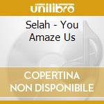 Selah - You Amaze Us cd musicale di Selah