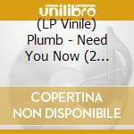 (LP Vinile) Plumb - Need You Now (2 Lp) lp vinile