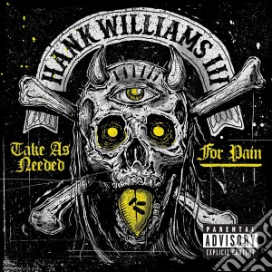 Hank Williams Iii - Take As Needed For Pain cd musicale di Hank Williams Iii