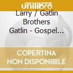 Larry / Gatlin Brothers Gatlin - Gospel According To Gatlin cd