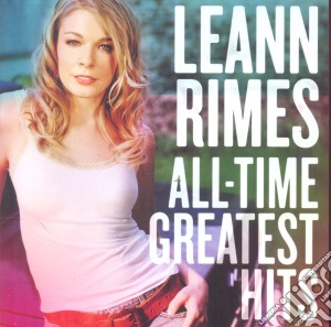 Leanne Rimes - All Time Greatest Hits cd musicale di Leanne Rimes