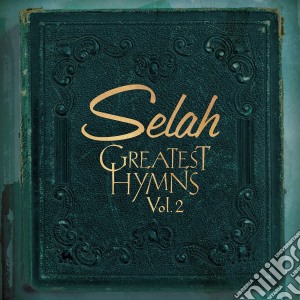 Selah - Greatest Hymns 2 cd musicale di Selah