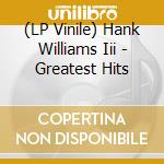 (LP Vinile) Hank Williams Iii - Greatest Hits lp vinile di Hank Williams Iii