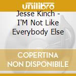 Jesse Kinch - I'M Not Like Everybody Else cd musicale di Jesse Kinch