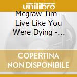 Mcgraw Tim - Live Like You Were Dying - The cd