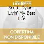 Scott, Dylan - Livin' My Best Life cd