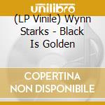 (LP Vinile) Wynn Starks - Black Is Golden lp vinile