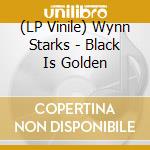 (LP Vinile) Wynn Starks - Black Is Golden vinile