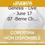 Genesis - Live - June 17 07 -Berne Ch (2 Cd) cd