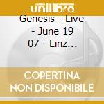 Genesis - Live - June 19 07 - Linz At (2 Cd) cd musicale di Genesis