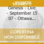 Genesis - Live - September 15 07 - Ottawa On Ca (2 Cd) cd musicale di Genesis