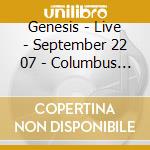 Genesis - Live - September 22 07 - Columbus Oh Us (2 Cd) cd musicale di Genesis