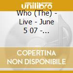 Who (The) - Live - June 5 07 - Rotterdam Nl (2 Cd) cd musicale di Who (The)