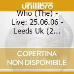 Who (The) - Live: 25.06.06 - Leeds Uk (2 Cd) cd