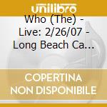 Who (The) - Live: 2/26/07 - Long Beach Ca (2 Cd) cd