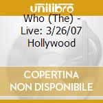 Who (The) - Live: 3/26/07 Hollywood cd