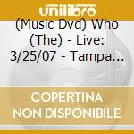 (Music Dvd) Who (The) - Live: 3/25/07 - Tampa Fl cd musicale