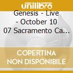 Genesis - Live - October 10 07 Sacramento Ca Us (2 Cd) cd musicale di Genesis