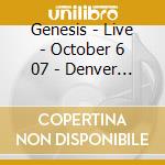Genesis - Live - October 6 07 - Denver Co Us (2 Cd) cd musicale di Genesis
