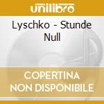 Lyschko - Stunde Null cd