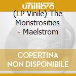(LP Vinile) The Monstrosities - Maelstrom vinile