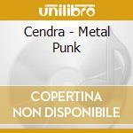Cendra - Metal Punk cd musicale di Cendra