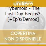 Hybernoid - The Last Day Begins? [+Ep's/Demos] cd
