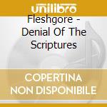 Fleshgore - Denial Of The Scriptures cd musicale di Fleshgore