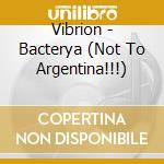 Vibrion - Bacterya (Not To Argentina!!!) cd musicale di Vibrion