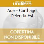 Ade - Carthago Delenda Est cd musicale di Ade