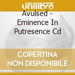 Avulsed - Eminence In Putresence Cd cd